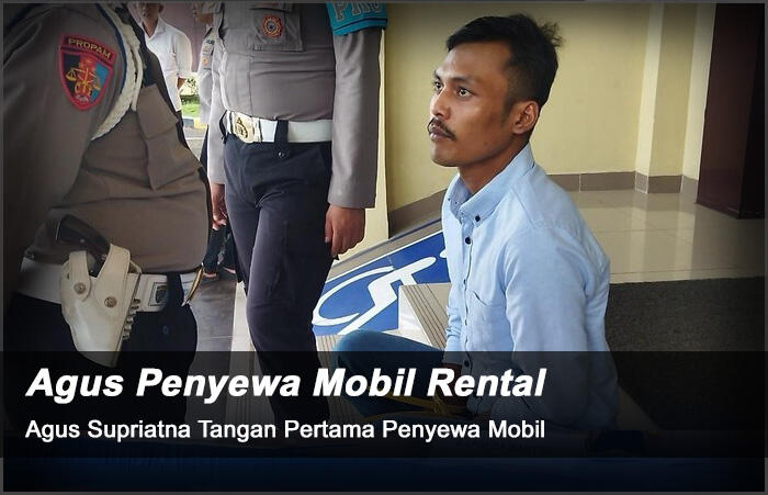 AGUS MERESAHKAN - Pelaku Penggelapan Mobil Rental Ternyata Bernama AGUS