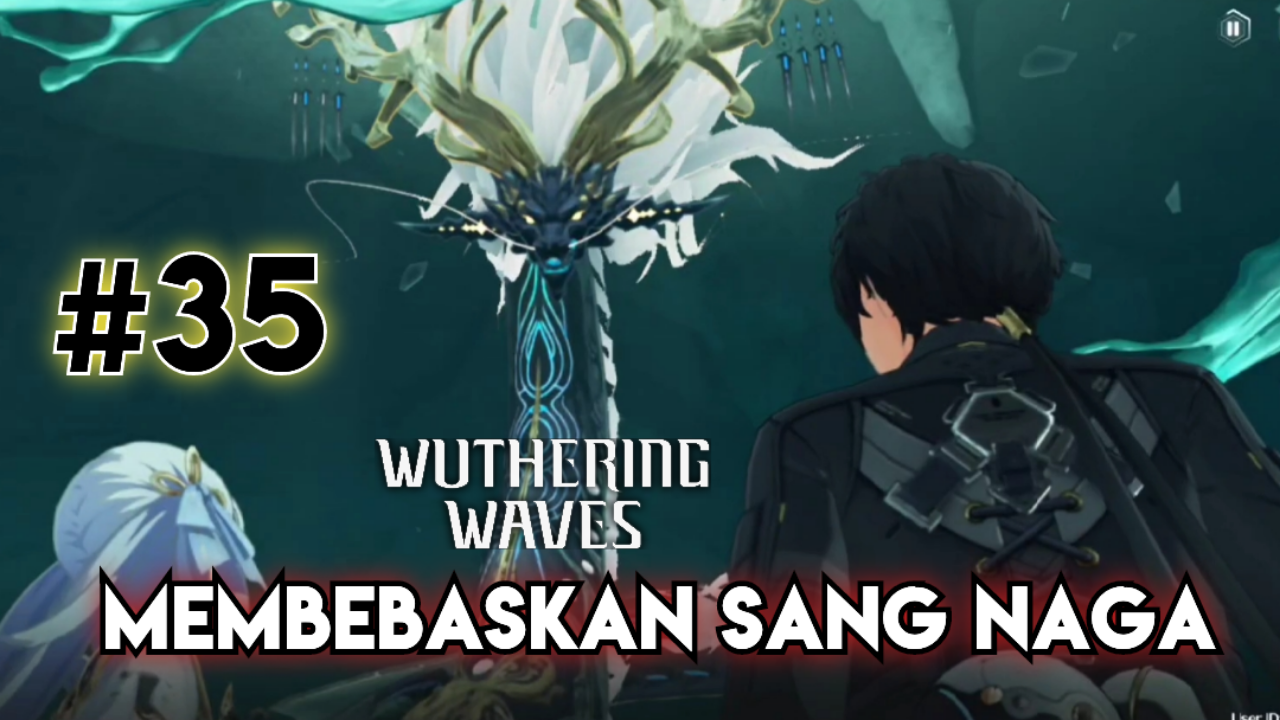 &#91;Video&#93; #35 Membebaskan Sang Naga - WUTHERING WAVES