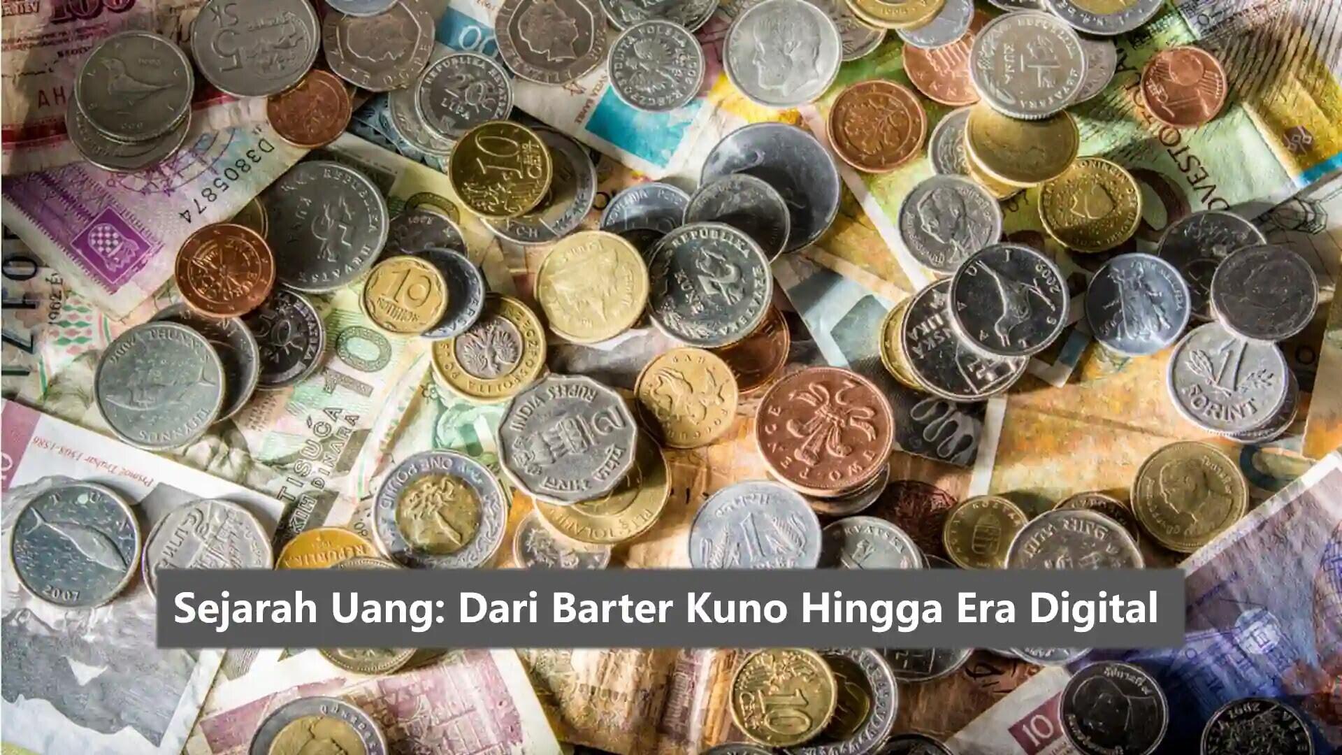 Sejarah Mata Uang: Perkembangan Sistem Pembayaran dari Barter hingga Digital