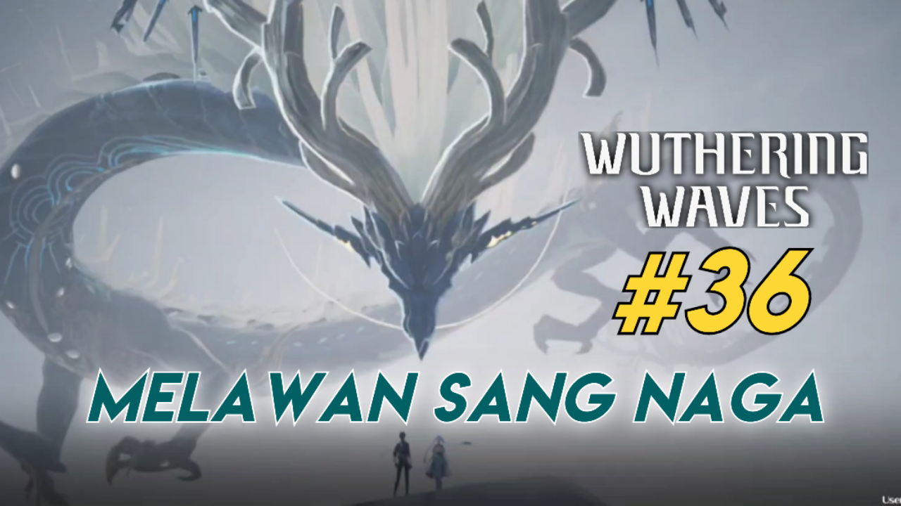 &#91;Video&#93; #36 Melawan Sang Naga - WUTHERING WAVES