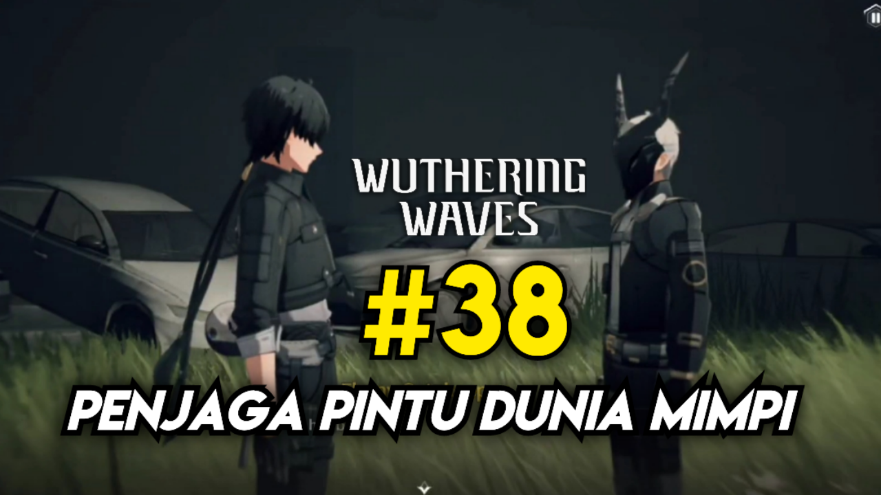 &#91;Video&#93; #38 WUTHERING WAVES - Penjaga Pintu Dunia Mimpi