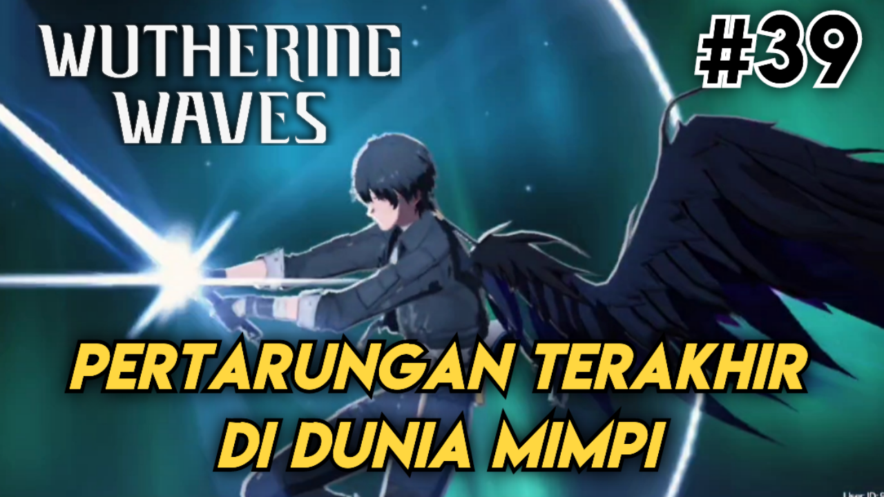 &#91;Video&#93; #39 WUTHERING WAVES - Pertarungan Terakhir di Dunia Mimpi