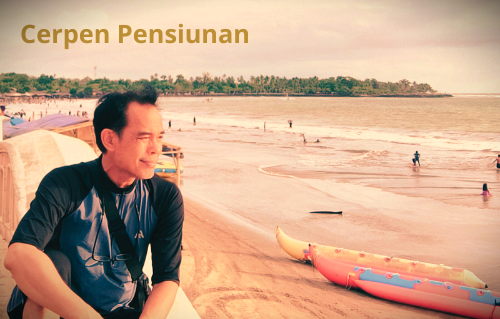 Cerpen Pensiunan: Gaji Habis, Pensiun Menangis