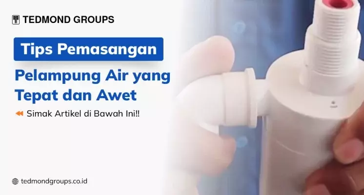 Tips Pemasangan Pelampung Air yang Tepat dan Awet