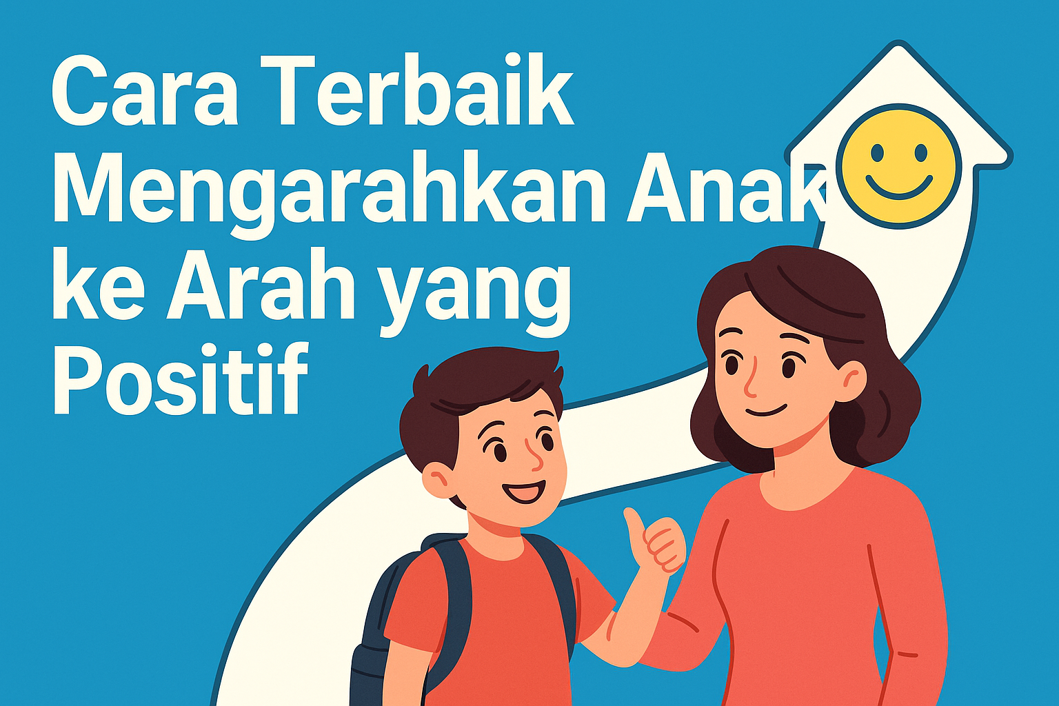 Cara Terbaik Mengarahkan Anak ke Arah yang Positif: Panduan Lengkap untuk Orang Tua