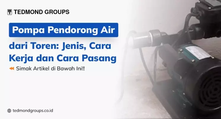 Pompa Pendorong Air dari Toren: Jenis, Cara Kerja dan Cara Pasang