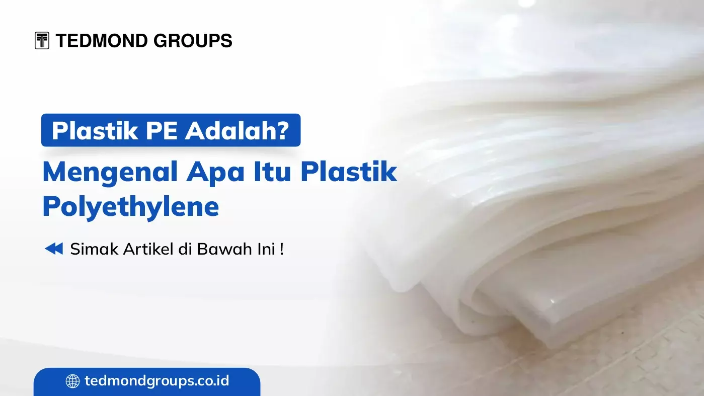 Plastik PE Adalah? Mengenal Apa Itu Plastik Polyethylene