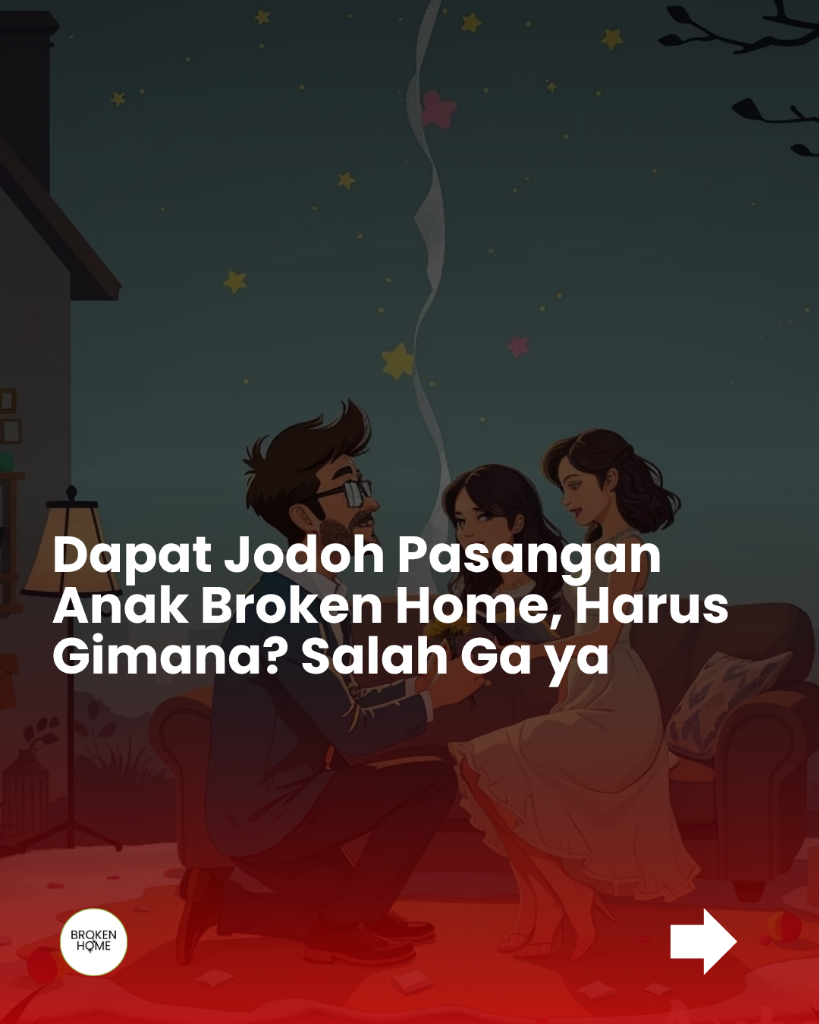 Dapat Jodoh Pasangan Anak Dari Keluarga Broken Home: Siapkah Kamu Menghadapi Lukanya?