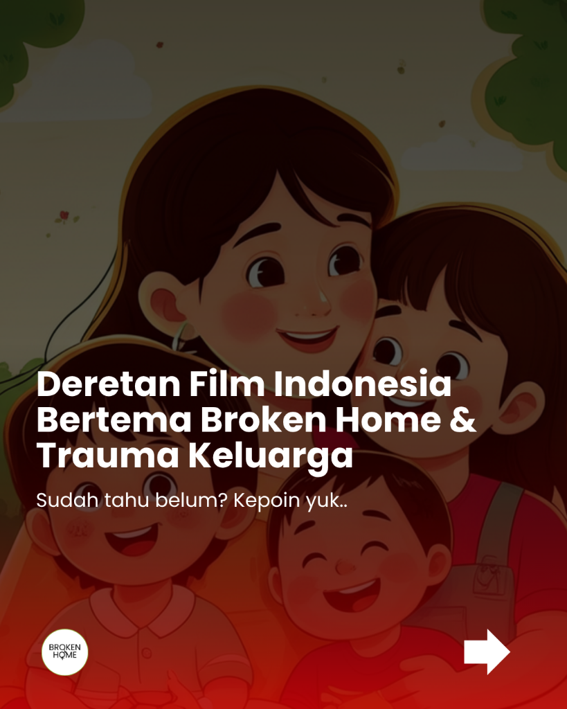 Film Indonesia Tentang Broken Home: Menyayat Luka, Mengajarkan Kekuatan