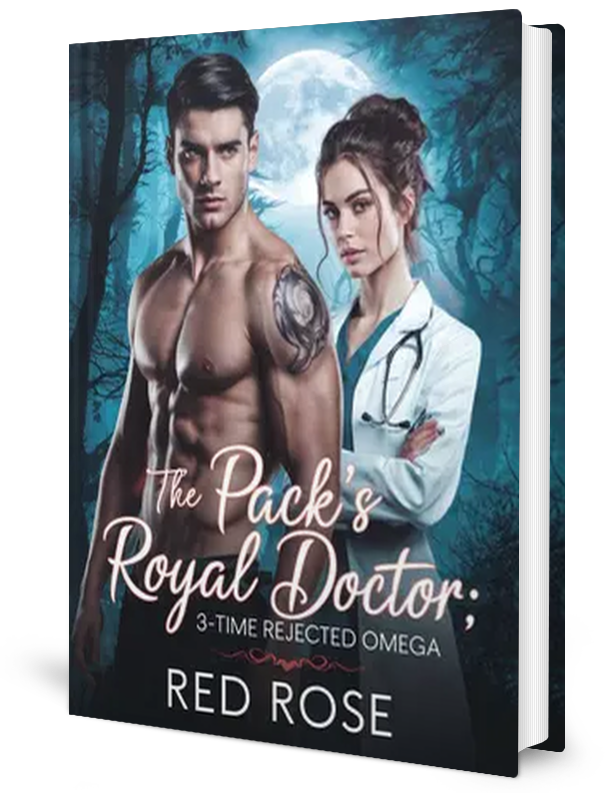 The Pack’s Royal Doctor; 3-Time Rejected Omega Novel by Red Rose _ Novel