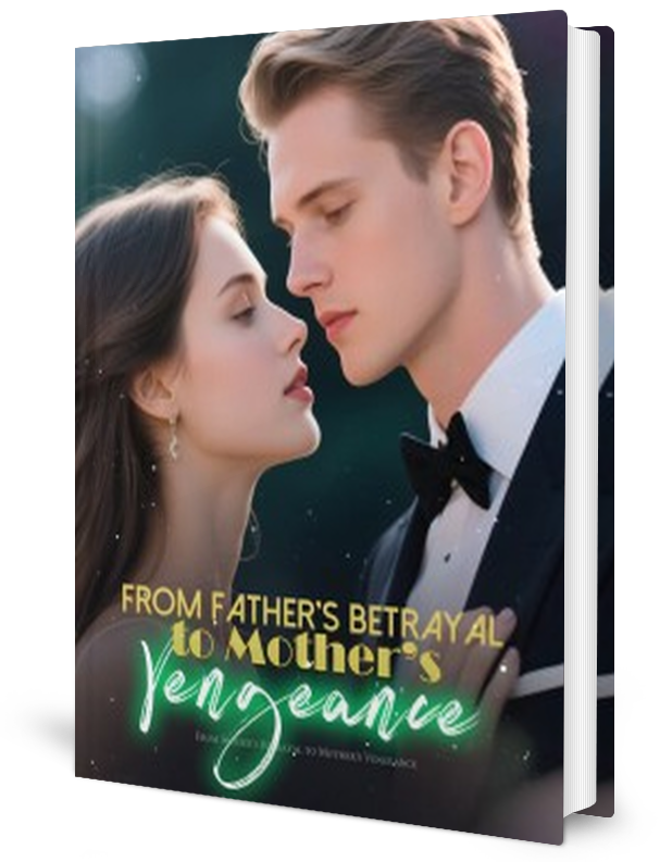 From Father&rsquo;s Betrayal To Mother&rsquo;s Vengeance Novel by Lin _ Novel