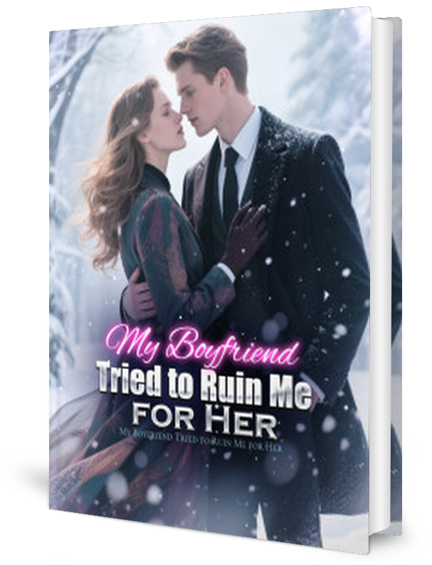 My Boyfriend Tried To Ruin Me For Her Novel by Wren _ Novel