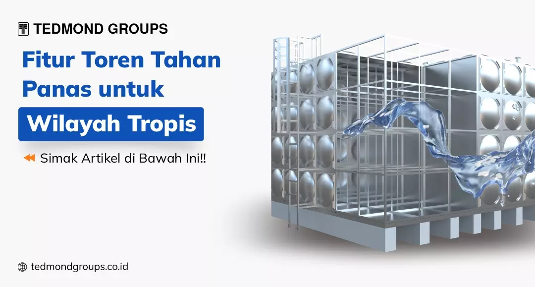 Fitur Toren Tahan Panas Untuk Wilayah Tropis