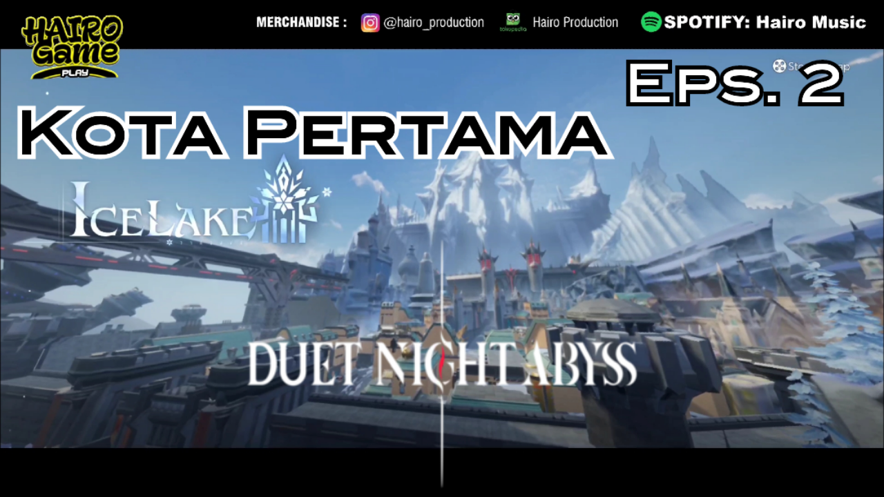 [Video] Kota Pertama Icelake (Eps. 2) DUET NIGHT ABYSS