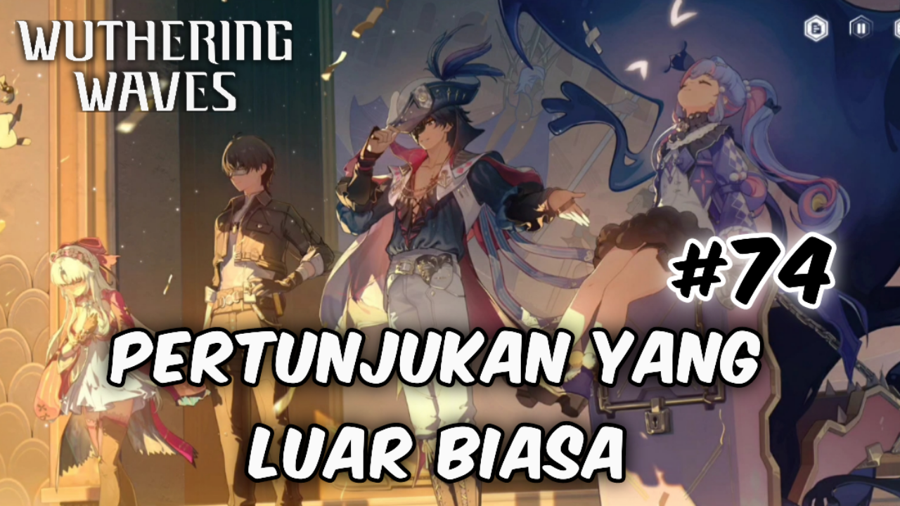 [Video] Pertunjukan Yang Luar Biasa (#74) WUTHERING WAVES