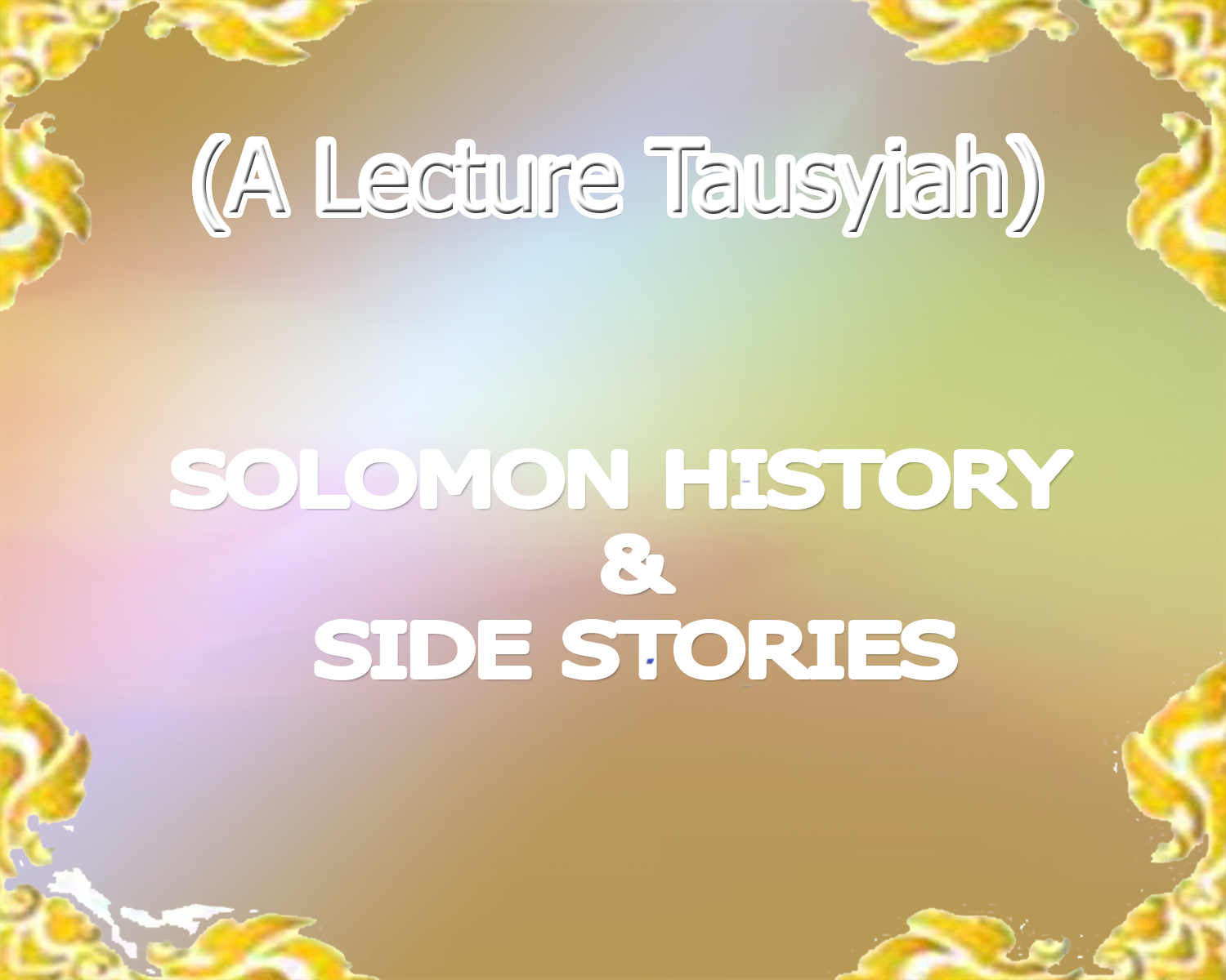 (Lecture/Tausyiah History of Prophets) Solomon History : His Miracles &amp; His Death