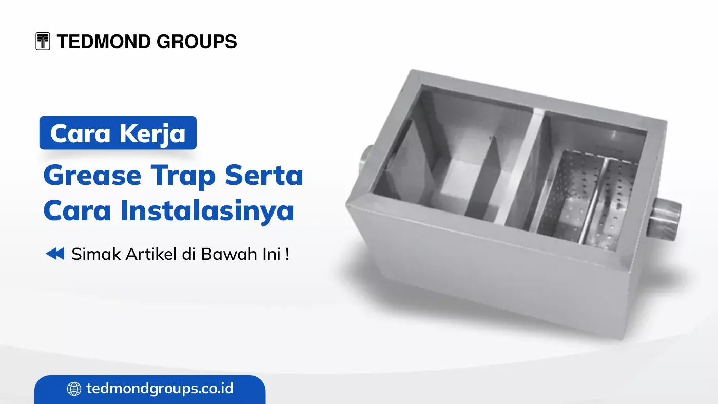 Cara Kerja Grease Trap Serta Cara Instalasinya