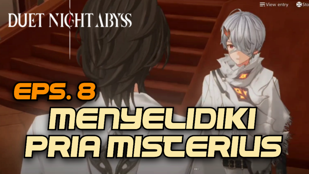 [Video] Menyelidiki Pria Misterius (Eps. 8) DUET NIGHT ABYSS
