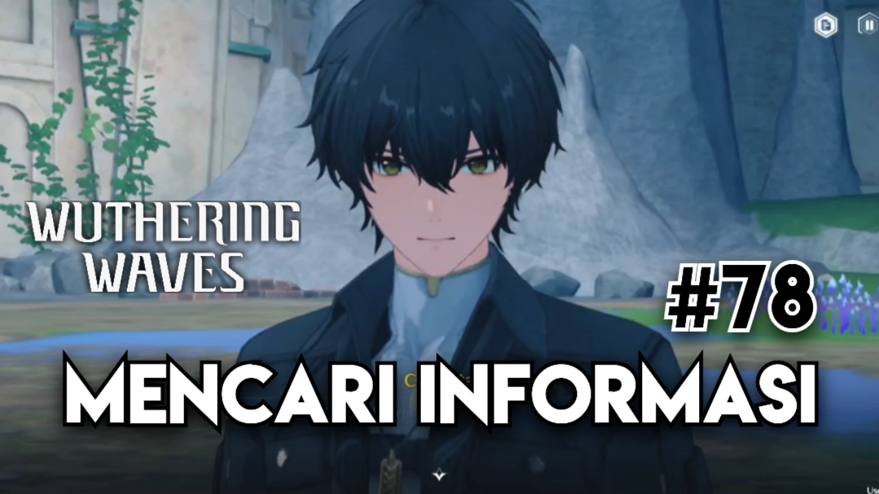 [Video] Mencari Informasi (#78) WUTHERING WAVES