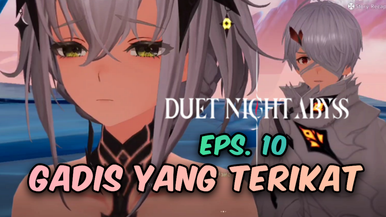 [Video] Gadis Yang Terikat (Eps. 10) DUET NIGHT ABYSS