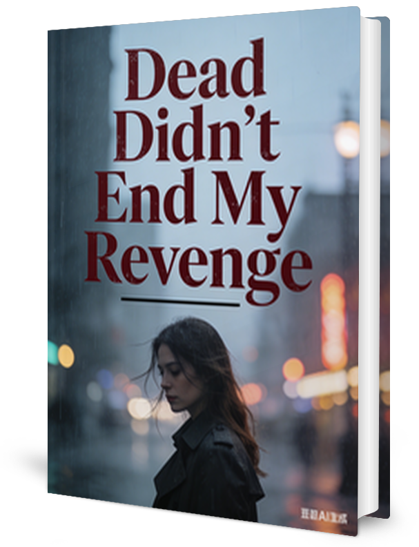 Dead Didn't End My Revenge Novel by ReeseThompson _ Novel