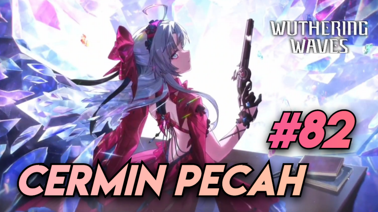 [Video] Cermin Pecah (#82) WUTHERING WAVES