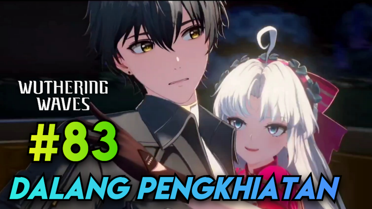 [Video] Dalang Pengkhianatan (#83) WUTHERING WAVES
