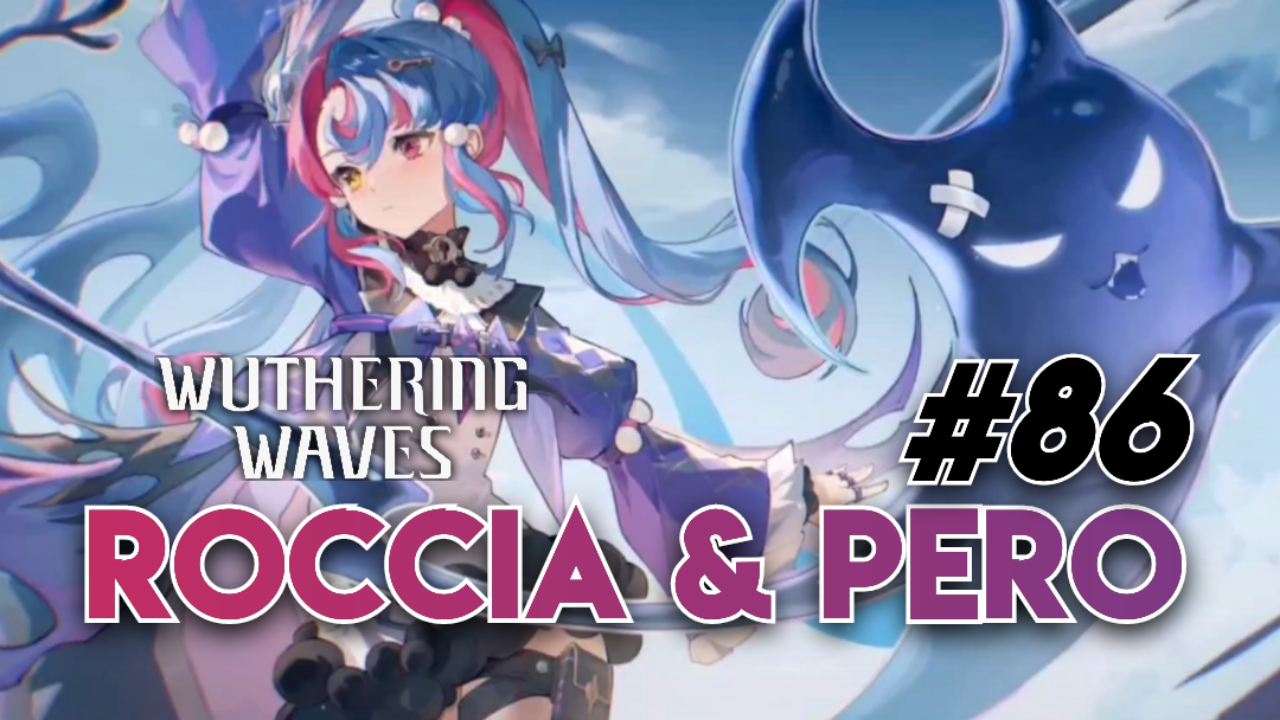 [Video] Rocca &amp; Pero (#86) WUTHERING WAVES