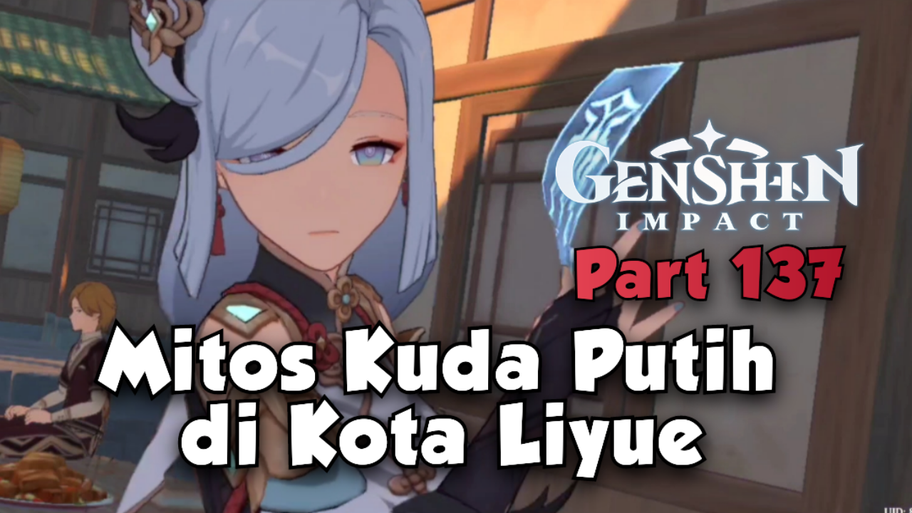 [Video] Mitos Kuda Putih Di Kota Liyue (Part 137) GENSHIN IMPACT