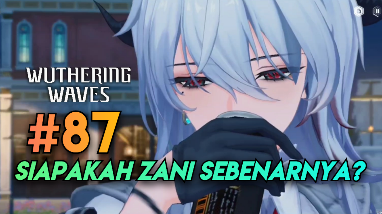[Video] Siapakah Zani Sebenarnya? (#87) WUTHERING WAVES