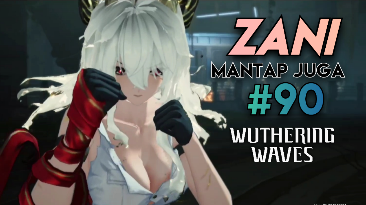 [Video] Zani Mantap Juga (#90) WUTHERING WAVES