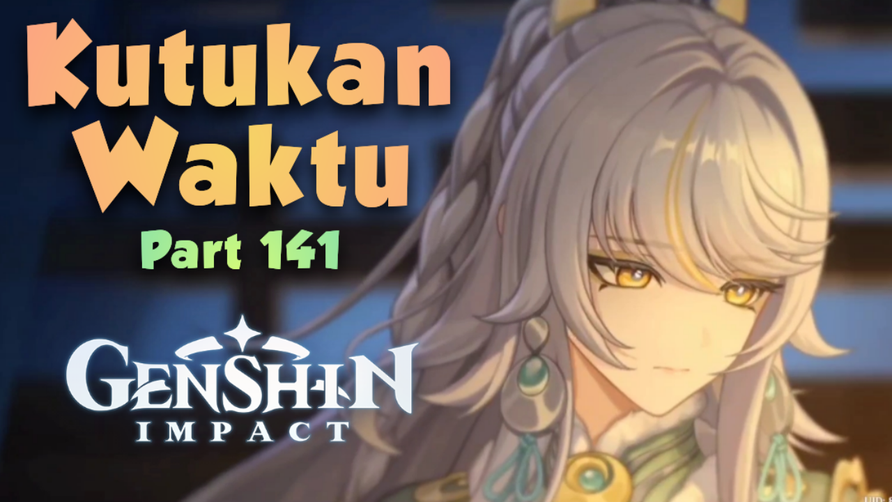 [Video] Kutukan Waktu (Part 141) GENSHIN IMPACT