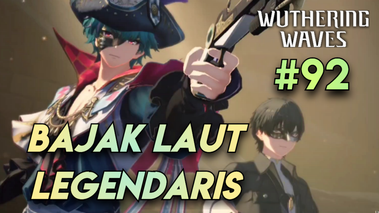 [Video] Bajak Laut Legendaris (#92) WUTHERING WAVES