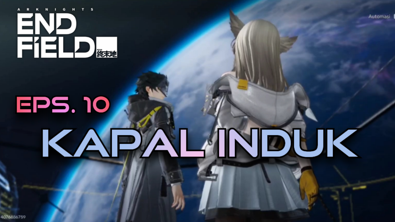 [Video] Kapal Induk (Eps. 10) ARKNIGHTS: ENDFIELD