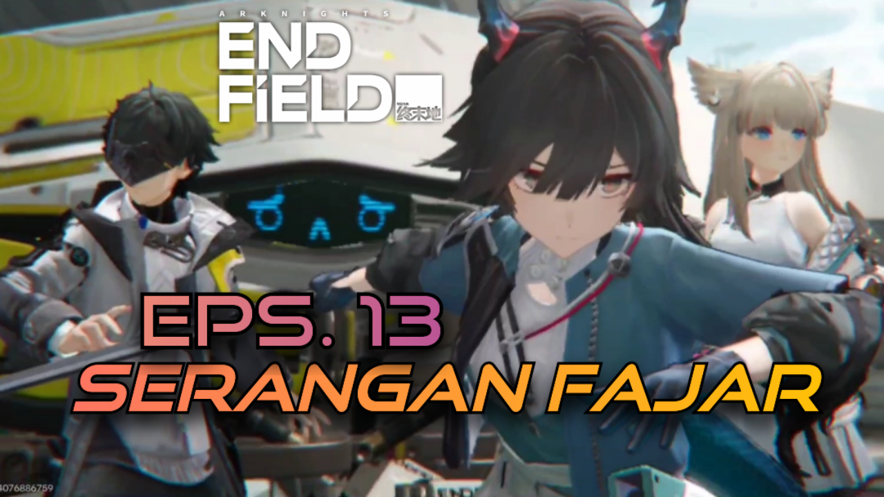 [Video] Serangan Fajar (Eps. 13) ARKNIGHTS: ENDFIELD