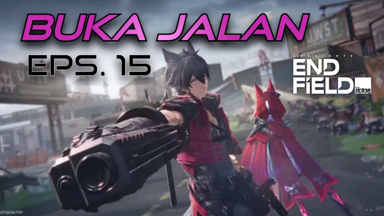 [Video] Buka Jalan (Eps. 15) ARKNIGHTS: ENDFIELD