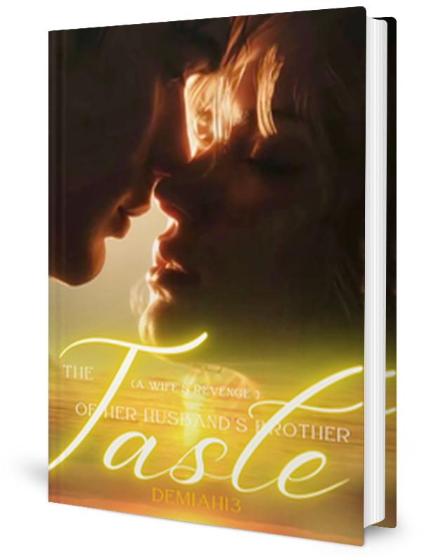 The Taste Of My Husband's Brother A Wife's Revenge by Demiah13 _ Novel