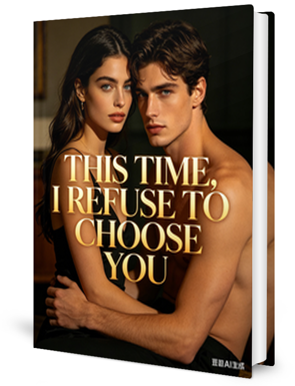 This Time I Refuse To Choose You Novel by ElaraThorne _ Novel