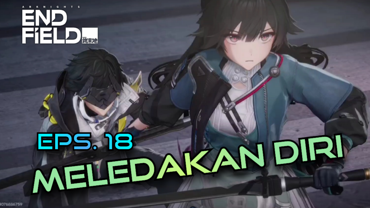 [Video] Meledakan Diri (Eps. 18) ARKNIGHTS: ENDFIELD