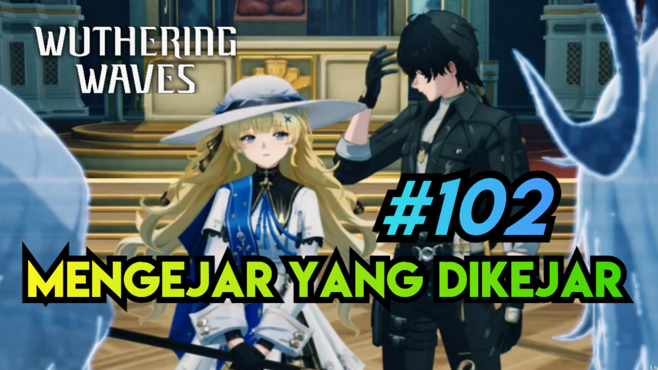 [Video] Mengejar Yang Dikejar (#102) WUTHERING WAVES