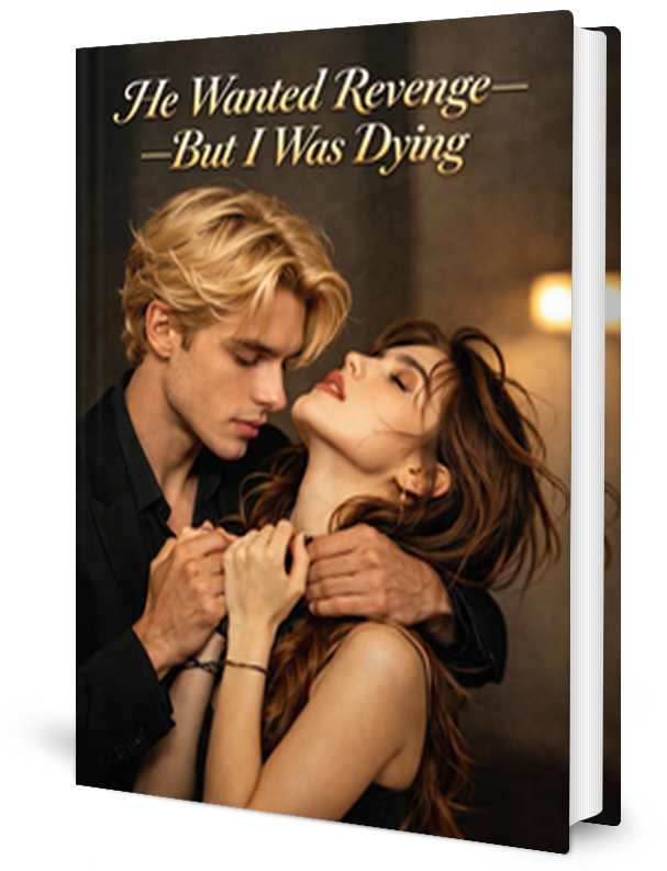 He Wanted Revenge&mdash;But I Was Dying Novel by AvaXox25 _ Novel