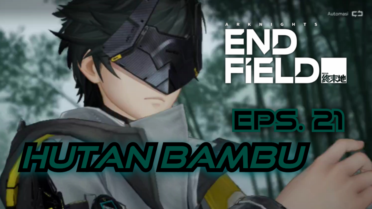 [Video] Hutan Bambu (Eps. 21) ARKNIGHTS: ENDFIELD