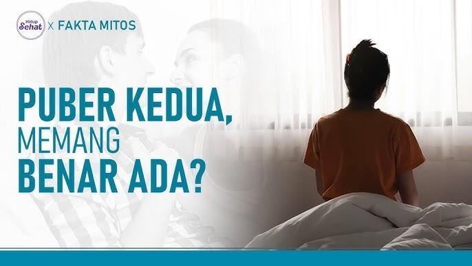 Puber Kedua Itu Mitos Atau Fakta!