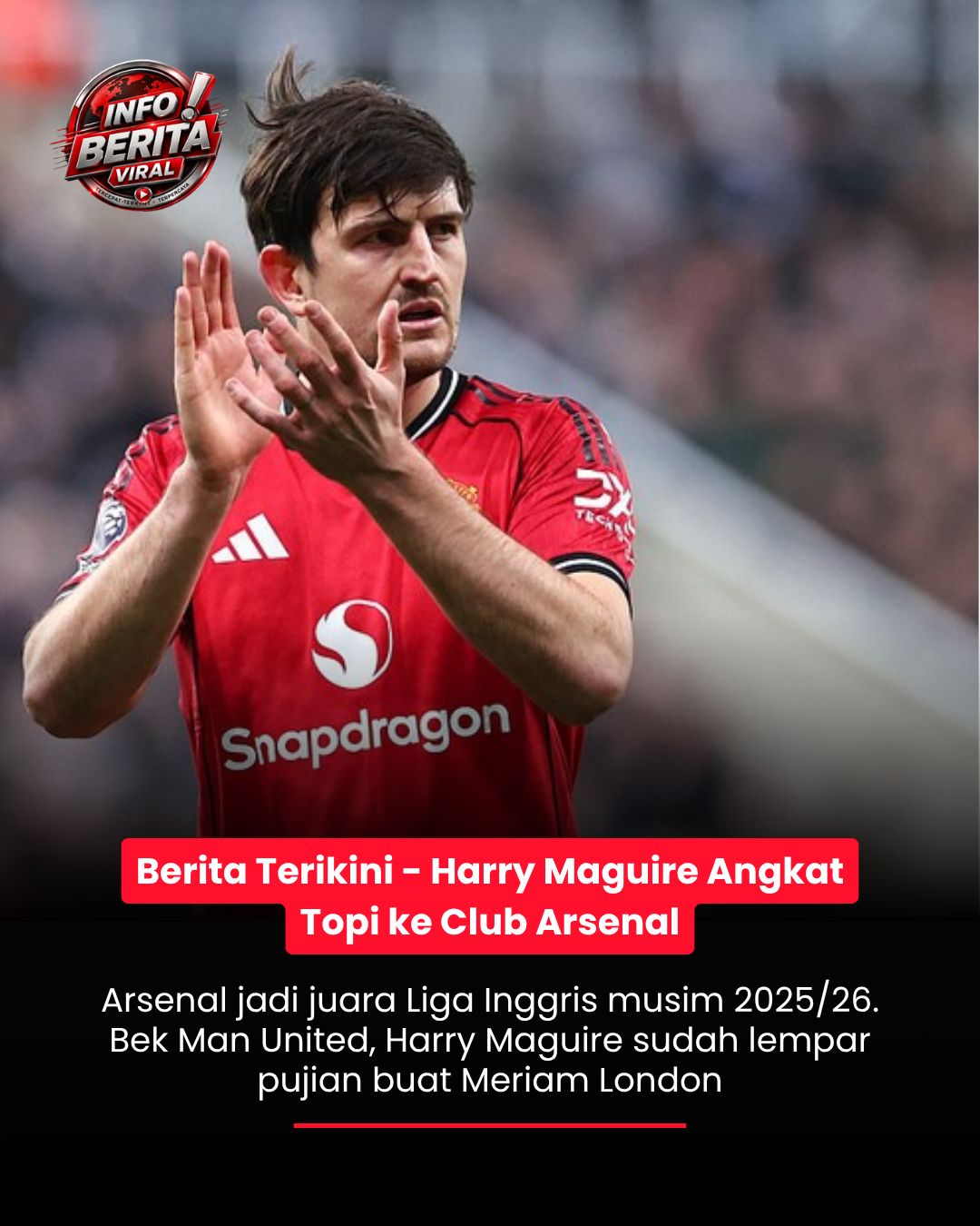 Berita Terikini - Harry Maguire Angkat Topi ke Club Arsenal