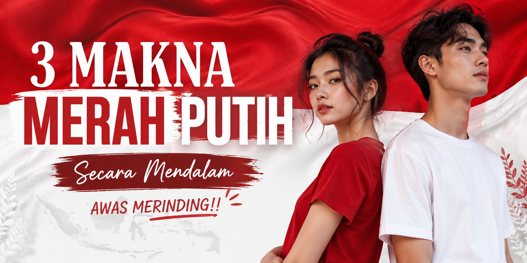 3 Makna Merah Putih Secara Mendalam, Awas Merinding!!