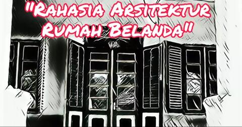 Rahasia Arsitektur Rumah Belanda