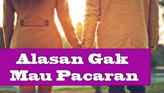 Ini Alasan Kenapa Seseorang Gak Mau Pacaran