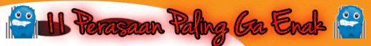 11 Perasaan Paling Ga Enak