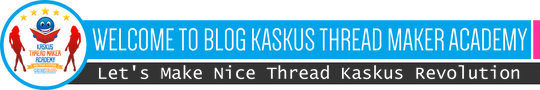 Kaskus Thread Maker Academy | Let's Make Nice Thread Kaskus Revolution - Part 4