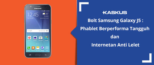Bolt! Samsung Galaxy J5: Phablet Berperforma Tangguh dan Internetan Anti Lelet